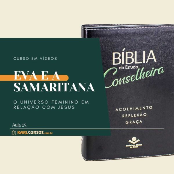 EVA e a SAMARITANA – o universo feminino em relação com Jesus - Curso da Bíblia Conselheira