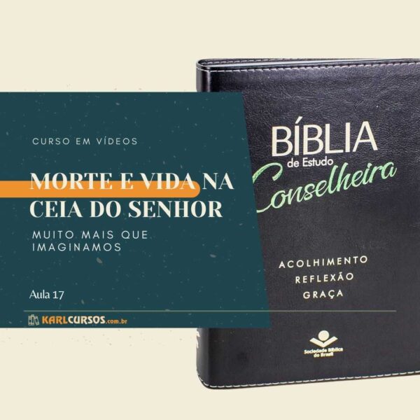 MORTE E VIDA NA CEIA DO SENHOR – muito mais que imaginamos. Curso da Bíblia Conselheira